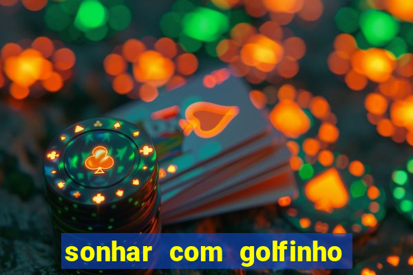 sonhar com golfinho jogo do bicho